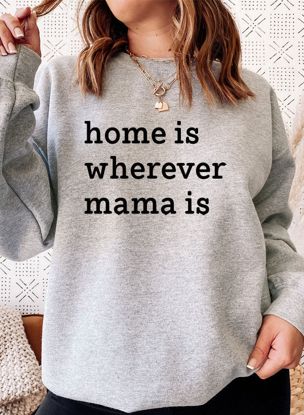 Home Is Wherever Mama Is Sweat Shirt-1