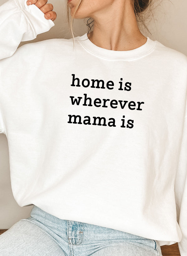 Home Is Wherever Mama Is Sweat Shirt-0